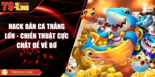 Hack bắn cá thắng lớn
