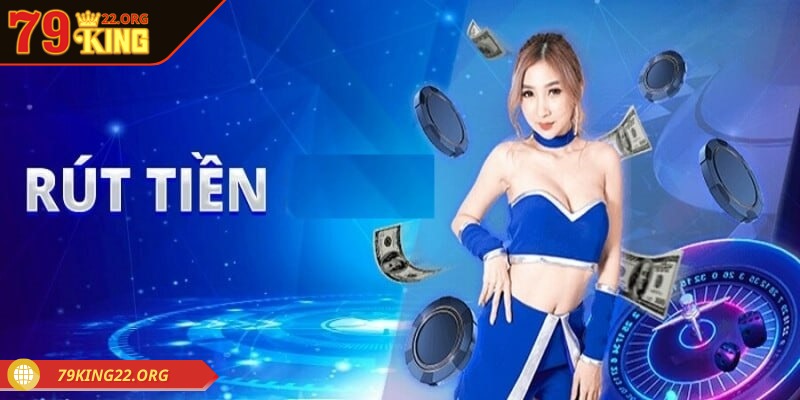 Bạn cần điền thông tin rút tiền 79king chuẩn